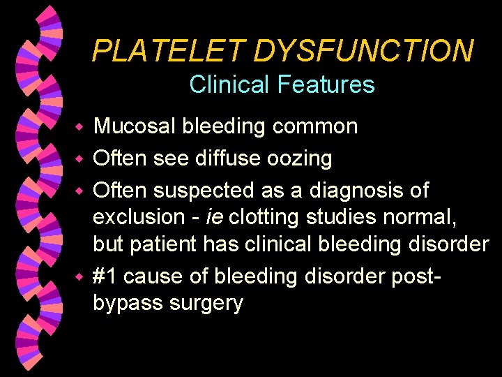PLATELET DYSFUNCTION Clinical Features Mucosal bleeding common w Often see diffuse oozing w Often