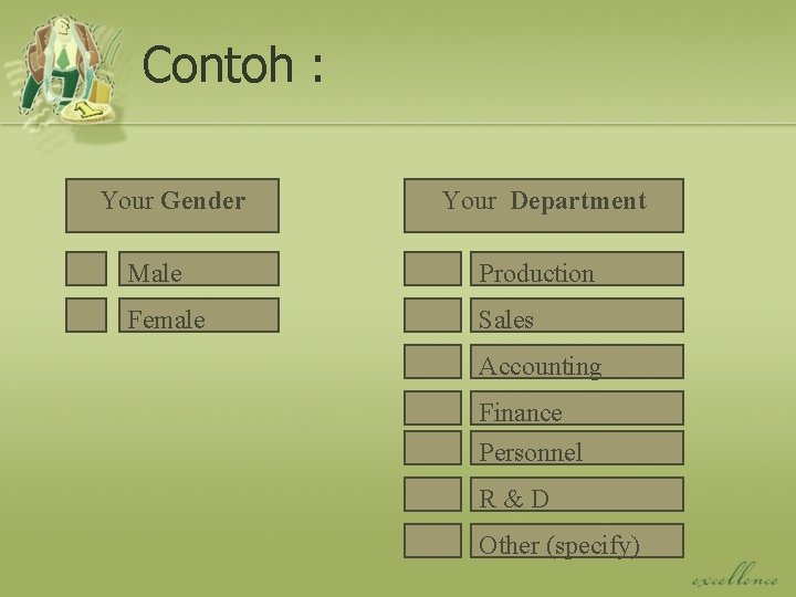 Contoh : Your Gender Your Department Male Production Female Sales Accounting Finance Personnel R&D