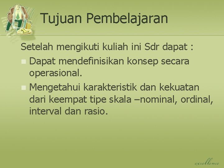 Tujuan Pembelajaran Setelah mengikuti kuliah ini Sdr dapat : n Dapat mendefinisikan konsep secara