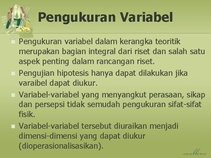 Pengukuran Variabel n n Pengukuran variabel dalam kerangka teoritik merupakan bagian integral dari riset