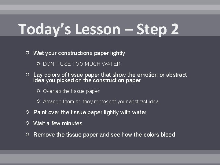 Today’s Lesson – Step 2 Wet your constructions paper lightly DON’T USE TOO MUCH