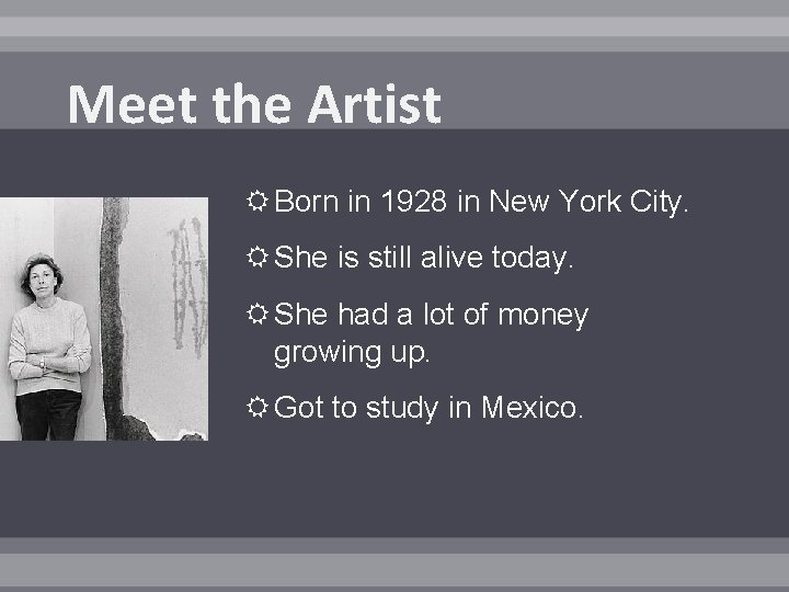 Meet the Artist Born in 1928 in New York City. She is still alive