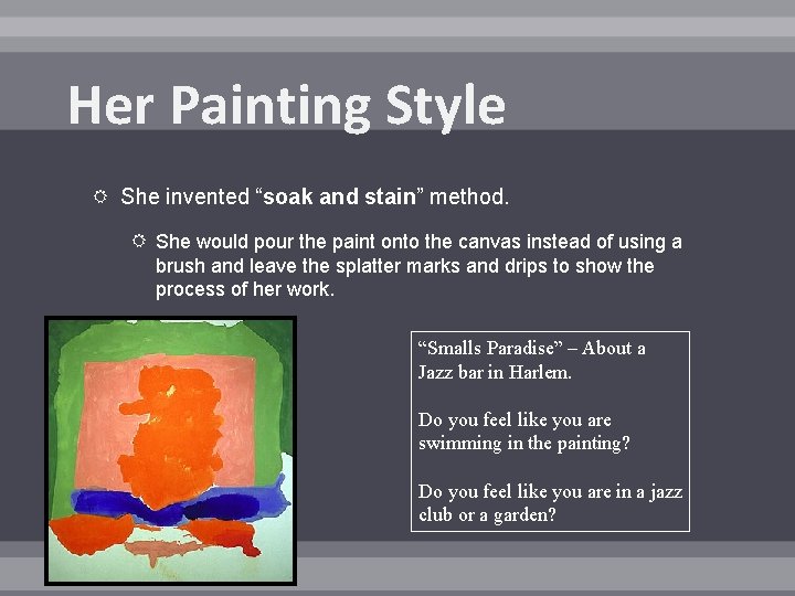 Her Painting Style She invented “soak and stain” method. She would pour the paint