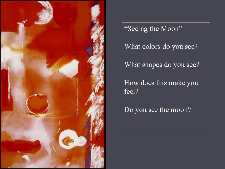 “Seeing the Moon” What colors do you see? What shapes do you see? How