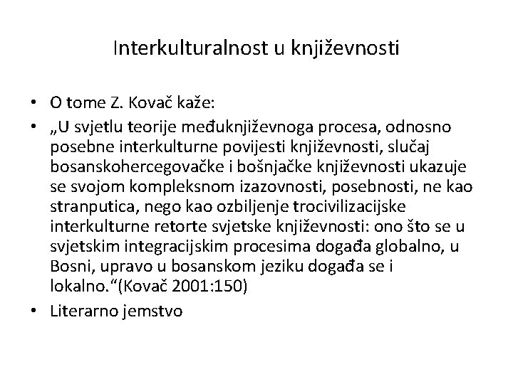 Interkulturalnost u književnosti • O tome Z. Kovač kaže: • „U svjetlu teorije međuknjiževnoga