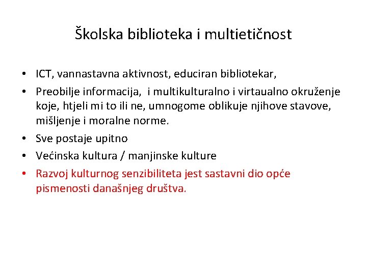 Školska biblioteka i multietičnost • ICT, vannastavna aktivnost, educiran bibliotekar, • Preobilje informacija, i