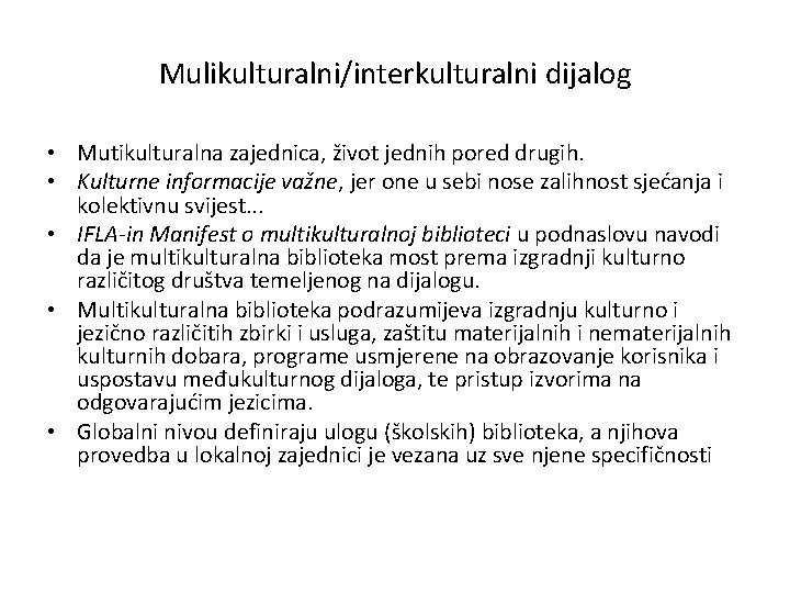 Mulikulturalni/interkulturalni dijalog • Mutikulturalna zajednica, život jednih pored drugih. • Kulturne informacije važne, jer