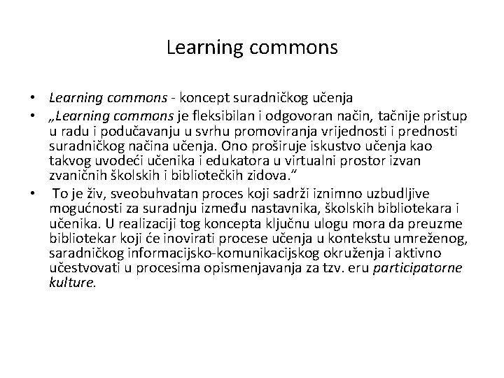 Learning commons • Learning commons - koncept suradničkog učenja • „Learning commons je fleksibilan