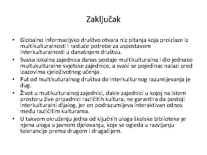 Zaključak • Globalno informacijsko društvo otvara niz pitanja koja proizlaze iz multikulturalnosti i rastuće