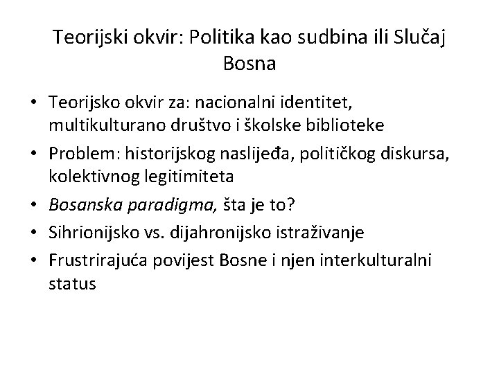 Teorijski okvir: Politika kao sudbina ili Slučaj Bosna • Teorijsko okvir za: nacionalni identitet,