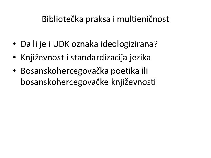 Bibliotečka praksa i multieničnost • Da li je i UDK oznaka ideologizirana? • Književnost