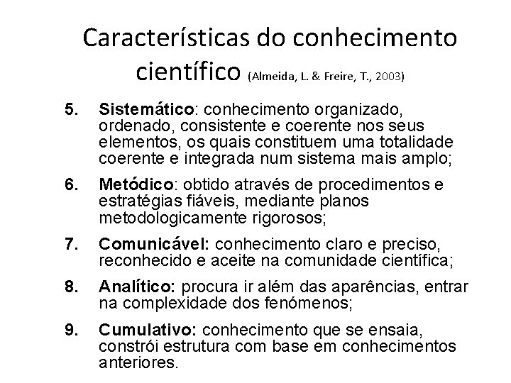 Características do conhecimento científico (Almeida, L. & Freire, T. , 2003) 5. Sistemático: conhecimento