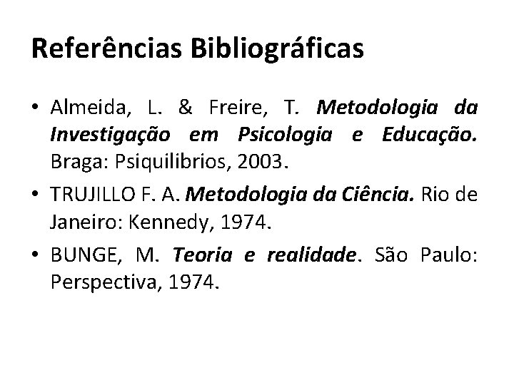 Referências Bibliográficas • Almeida, L. & Freire, T. Metodologia da Investigação em Psicologia e