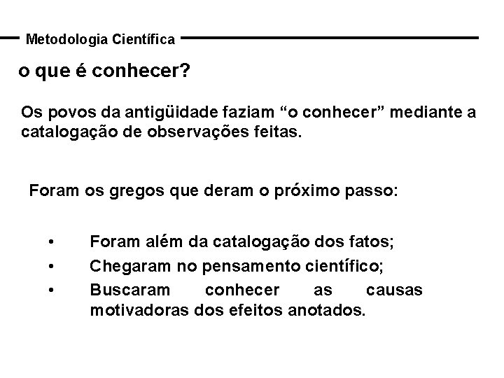 Metodologia Científica o que é conhecer? Os povos da antigüidade faziam “o conhecer” mediante