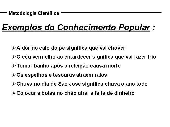 Metodologia Científica Exemplos do Conhecimento Popular : ØA dor no calo do pé significa