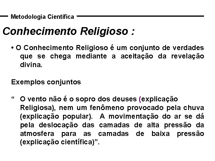Metodologia Científica Conhecimento Religioso : • O Conhecimento Religioso é um conjunto de verdades