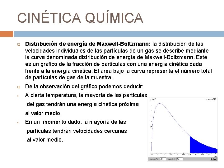 CINÉTICA QUÍMICA q Distribución de energía de Maxwell-Boltzmann: la distribución de las velocidades individuales