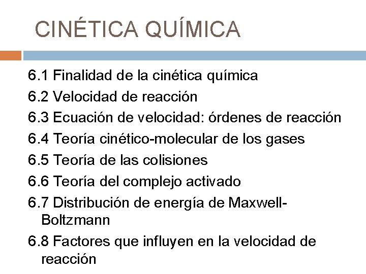  CINÉTICA QUÍMICA 6. 1 Finalidad de la cinética química 6. 2 Velocidad de
