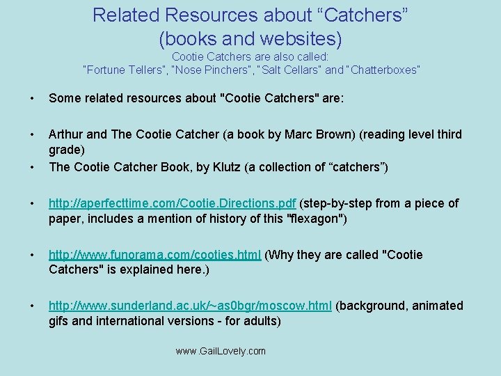 Related Resources about “Catchers” (books and websites) Cootie Catchers are also called: “Fortune Tellers”,