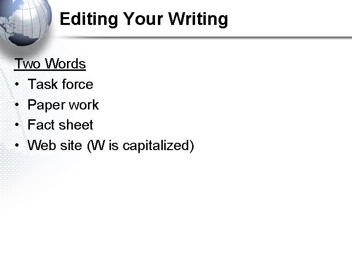 Editing Your Writing Two Words • Task force • Paper work • Fact sheet