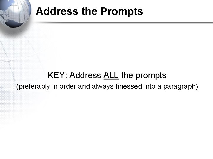 Address the Prompts KEY: Address ALL the prompts (preferably in order and always finessed