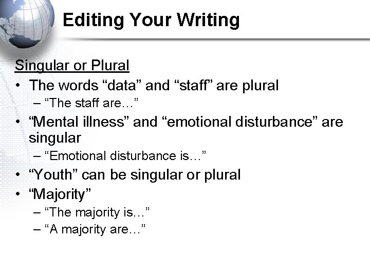 Editing Your Writing Singular or Plural • The words “data” and “staff” are plural