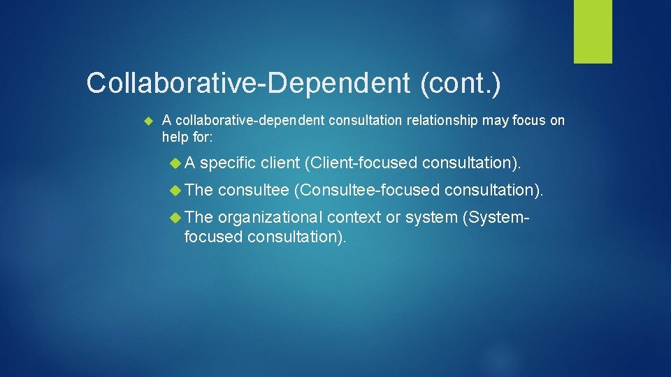 Collaborative-Dependent (cont. ) A collaborative-dependent consultation relationship may focus on help for: A specific