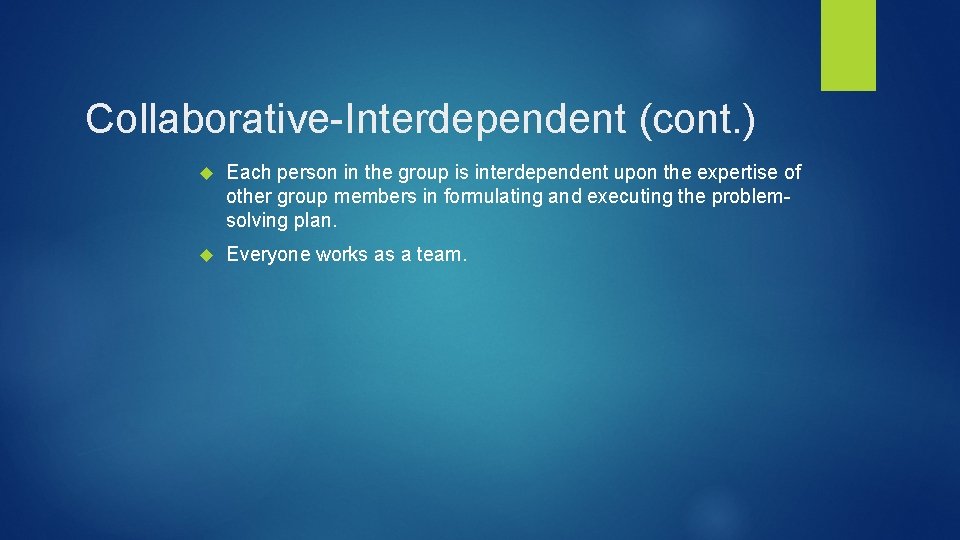 Collaborative-Interdependent (cont. ) Each person in the group is interdependent upon the expertise of