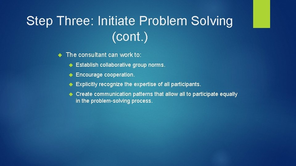 Step Three: Initiate Problem Solving (cont. ) The consultant can work to: Establish collaborative