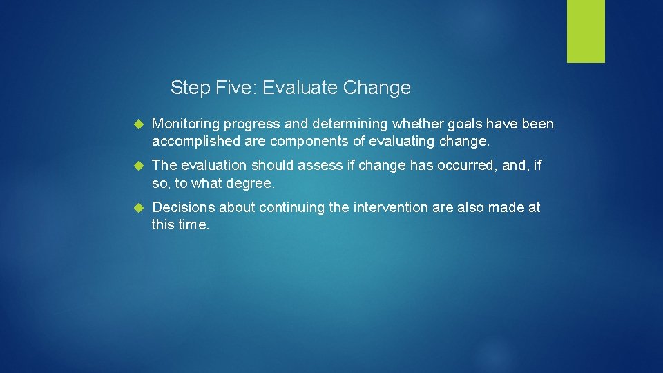 Step Five: Evaluate Change Monitoring progress and determining whether goals have been accomplished are