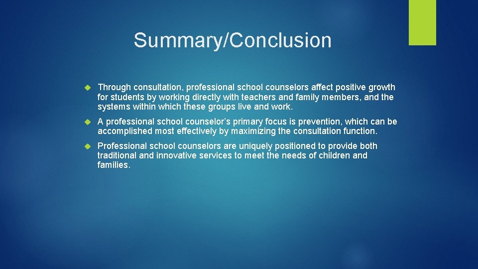 Summary/Conclusion Through consultation, professional school counselors affect positive growth for students by working directly
