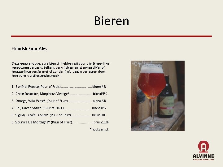 Bieren Flemish Sour Ales Deze eeuwenoude, zure bierstijl hebben wij voor u in 6