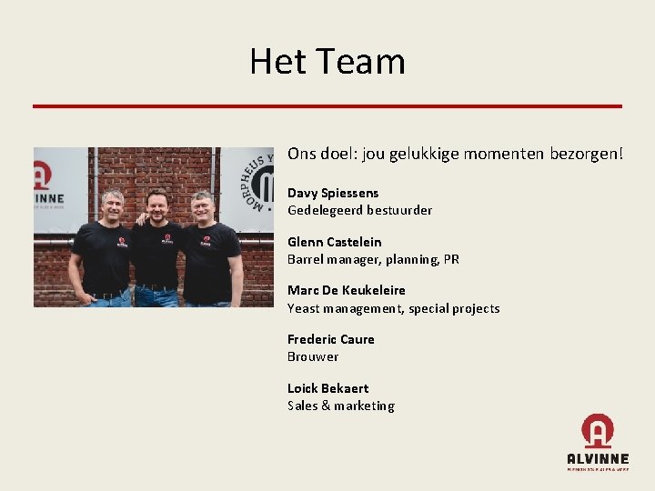 Het Team Ons doel: jou gelukkige momenten bezorgen! Davy Spiessens Gedelegeerd bestuurder Glenn Castelein