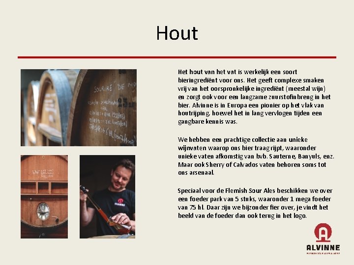 Hout Het hout van het vat is werkelijk een soort bieringrediënt voor ons. Het