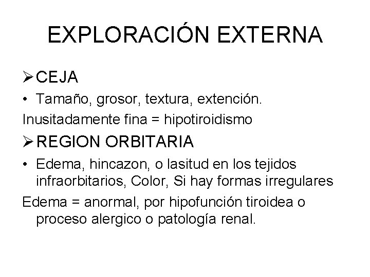 EXPLORACIÓN EXTERNA Ø CEJA • Tamaño, grosor, textura, extención. Inusitadamente fina = hipotiroidismo Ø