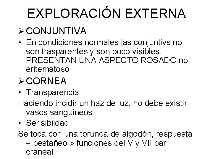 EXPLORACIÓN EXTERNA Ø CONJUNTIVA • En condiciones normales las conjuntivs no son trasparentes y