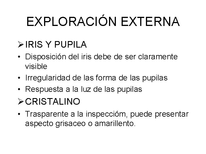 EXPLORACIÓN EXTERNA Ø IRIS Y PUPILA • Disposición del iris debe de ser claramente