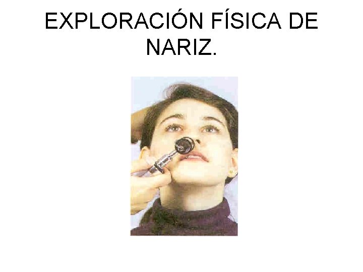EXPLORACIÓN FÍSICA DE NARIZ. 