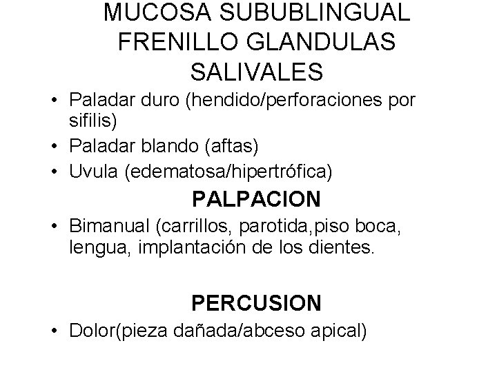 MUCOSA SUBUBLINGUAL FRENILLO GLANDULAS SALIVALES • Paladar duro (hendido/perforaciones por sifilis) • Paladar blando