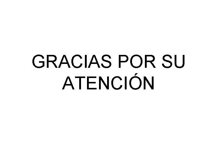 GRACIAS POR SU ATENCIÓN 