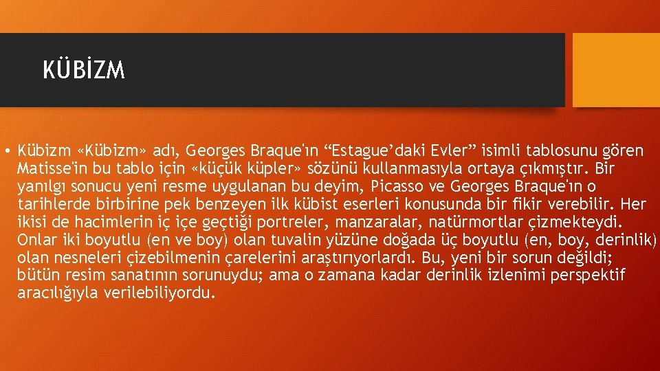 KÜBİZM • Kübizm «Kübizm» adı, Georges Braque'ın “Estague’daki Evler” isimli tablosunu gören Matisse'in bu
