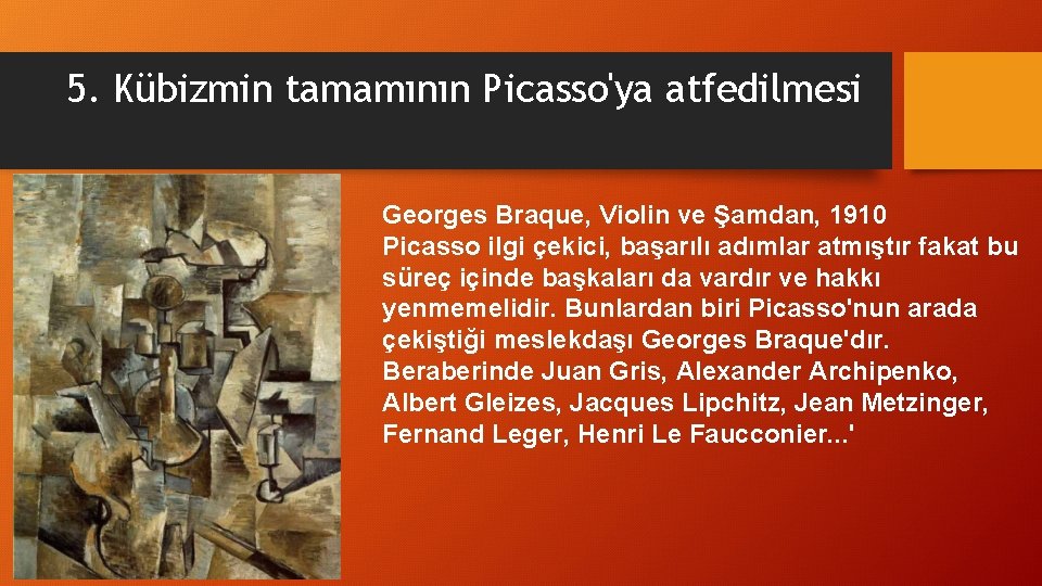 5. Kübizmin tamamının Picasso'ya atfedilmesi Georges Braque, Violin ve Şamdan, 1910 Picasso ilgi çekici,