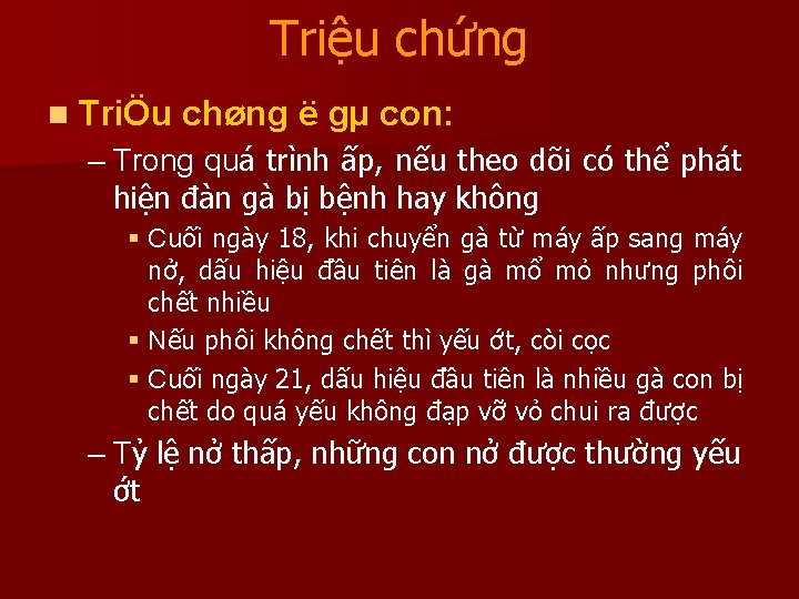 Triệu chứng n TriÖu chøng ë gµ con: – Trong quá trình ấp, nếu