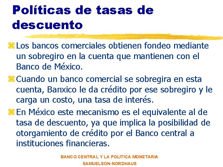 Políticas de tasas de descuento z Los bancos comerciales obtienen fondeo mediante un sobregiro