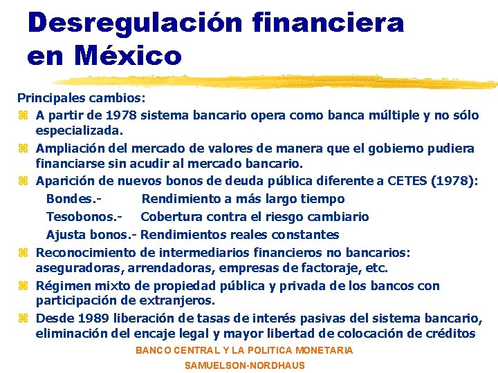 Desregulación financiera en México Principales cambios: z A partir de 1978 sistema bancario opera