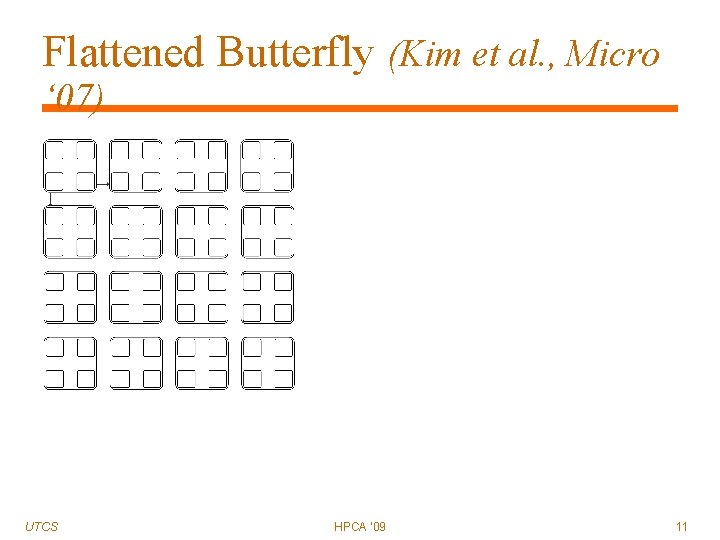 Flattened Butterfly (Kim et al. , Micro ‘ 07) UTCS HPCA '09 11 