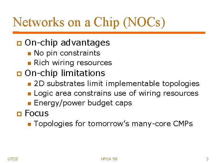 Networks on a Chip (NOCs) On-chip advantages On-chip limitations 2 D substrates limit implementable