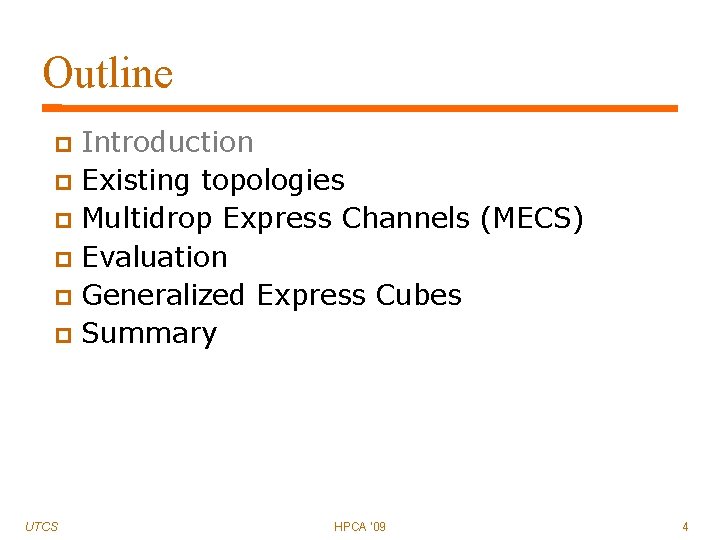 Outline Introduction Existing topologies Multidrop Express Channels (MECS) Evaluation Generalized Express Cubes Summary UTCS