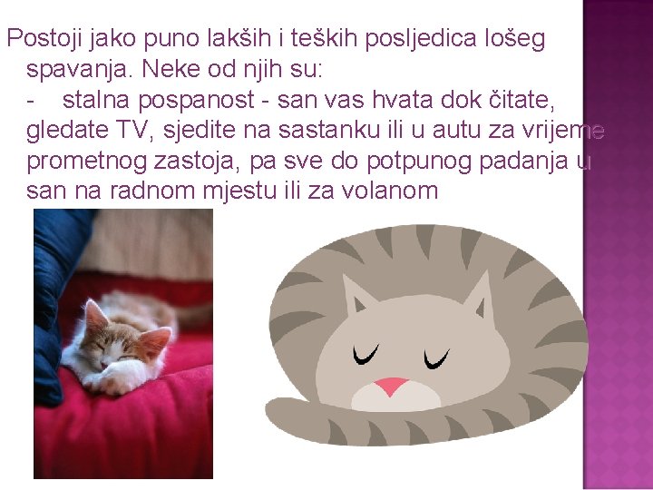 Postoji jako puno lakših i teških posljedica lošeg spavanja. Neke od njih su: -