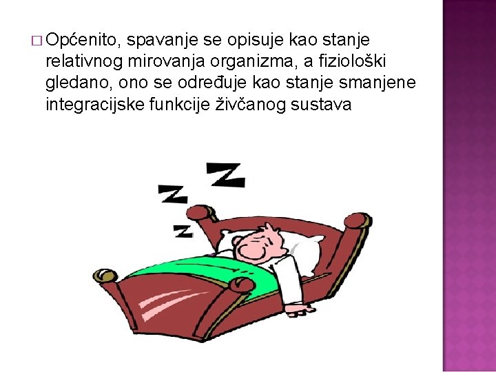 � Općenito, spavanje se opisuje kao stanje relativnog mirovanja organizma, a fiziološki gledano, ono